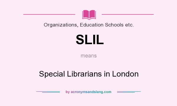 What does SLIL mean? It stands for Special Librarians in London
