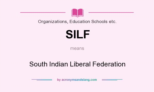 What does SILF mean? It stands for South Indian Liberal Federation
