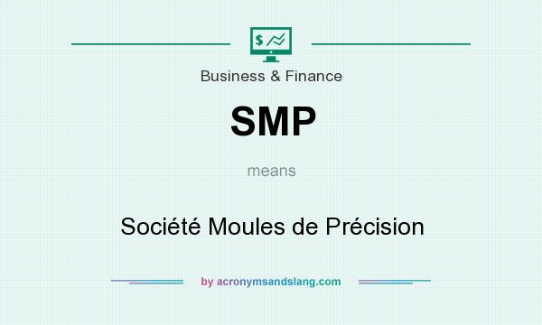 What does SMP mean? It stands for Société Moules de Précision