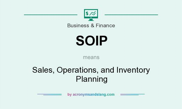 What does SOIP mean? It stands for Sales, Operations, and Inventory Planning