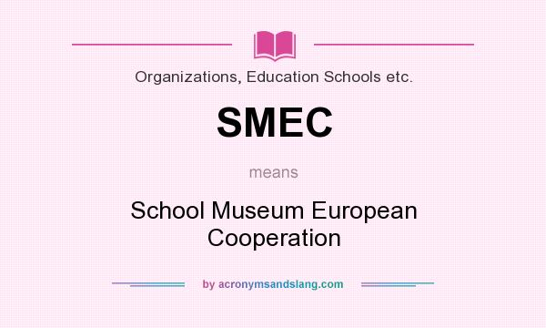 What does SMEC mean? It stands for School Museum European Cooperation