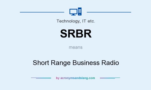 What does SRBR mean? It stands for Short Range Business Radio