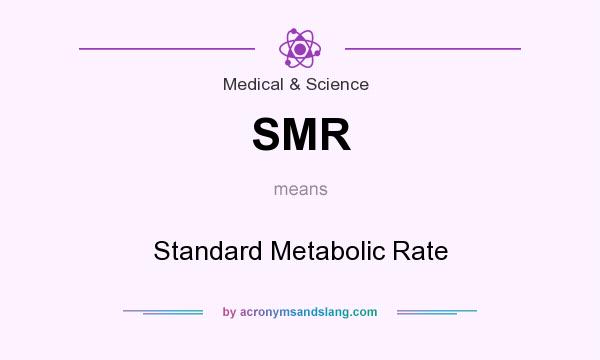 What does SMR mean? It stands for Standard Metabolic Rate