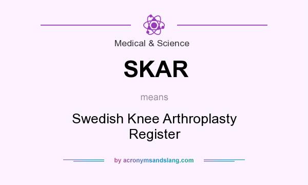 What does SKAR mean? It stands for Swedish Knee Arthroplasty Register