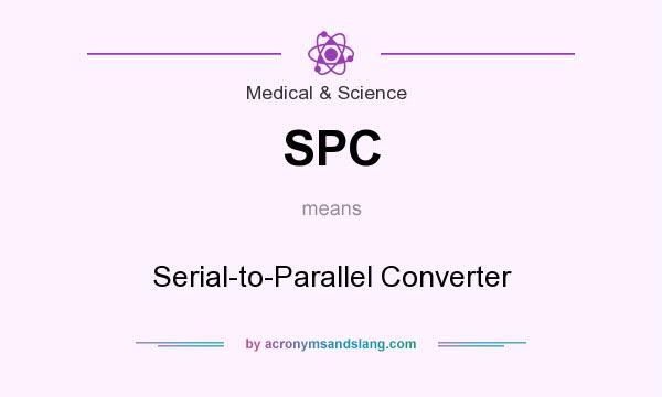 What does SPC mean? It stands for Serial-to-Parallel Converter