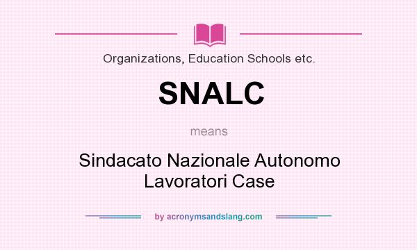What does SNALC mean? It stands for Sindacato Nazionale Autonomo Lavoratori Case