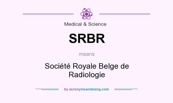 What does SRBR mean? It stands for Société Royale Belge de Radiologie