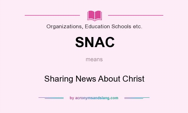 What does SNAC mean? It stands for Sharing News About Christ