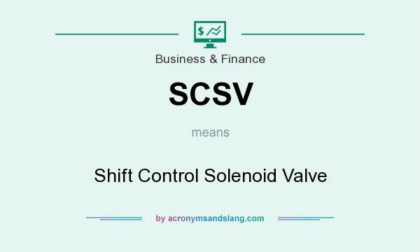 What does SCSV mean? It stands for Shift Control Solenoid Valve