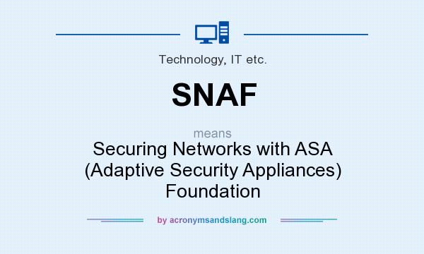 What does SNAF mean? It stands for Securing Networks with ASA (Adaptive Security Appliances) Foundation