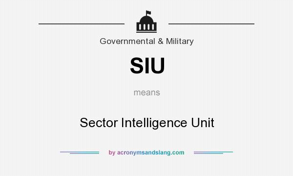 What does SIU mean? It stands for Sector Intelligence Unit