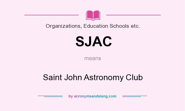 What does SJAC mean? It stands for Saint John Astronomy Club