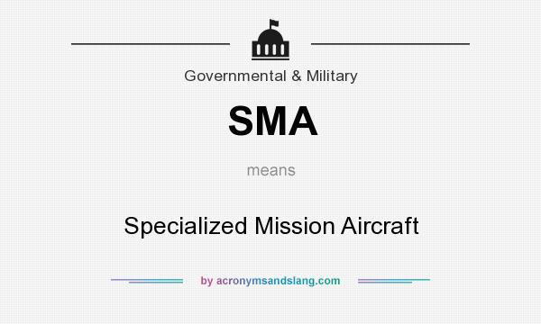 What does SMA mean? It stands for Specialized Mission Aircraft