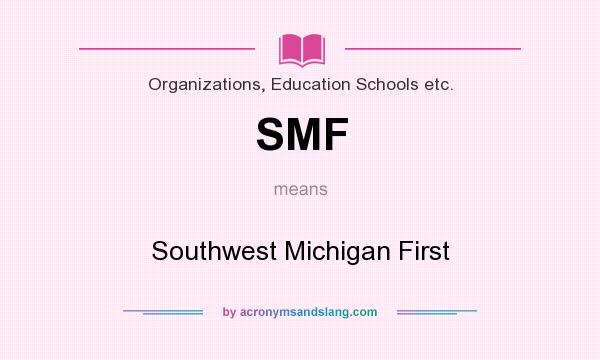 What does SMF mean? It stands for Southwest Michigan First