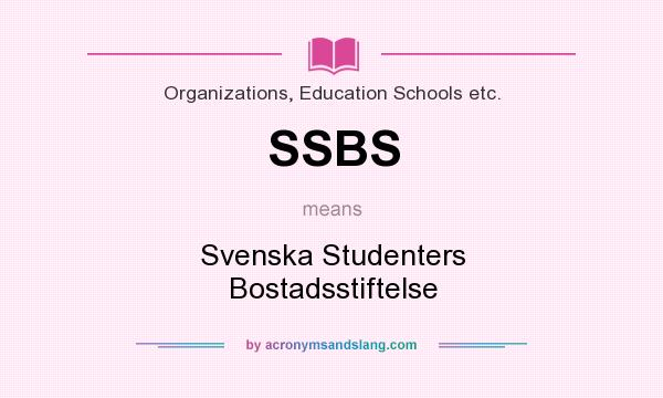 What does SSBS mean? It stands for Svenska Studenters Bostadsstiftelse