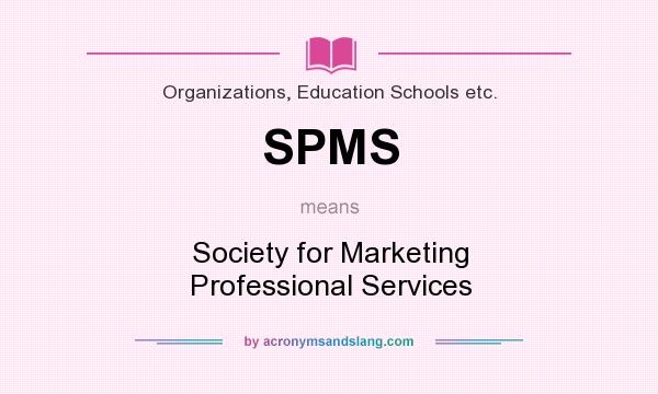 What does SPMS mean? It stands for Society for Marketing Professional Services