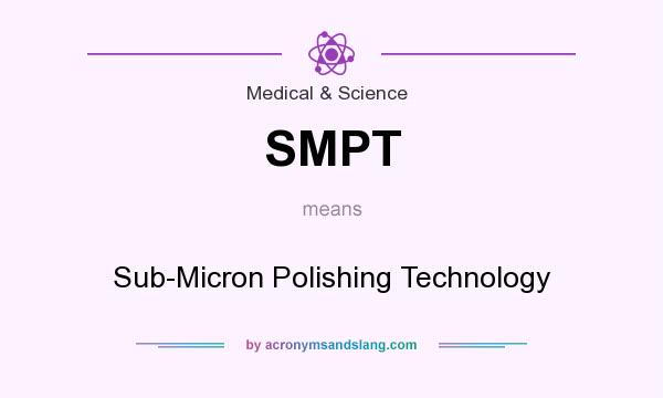 What does SMPT mean? It stands for Sub-Micron Polishing Technology