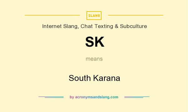 What does SK mean? It stands for South Karana