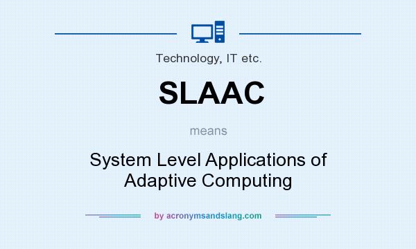 What does SLAAC mean? It stands for System Level Applications of Adaptive Computing