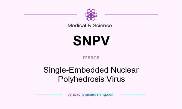 What does SNPV mean? It stands for Single-Embedded Nuclear Polyhedrosis Virus