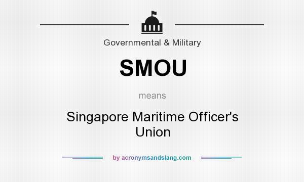What does SMOU mean? It stands for Singapore Maritime Officer`s Union