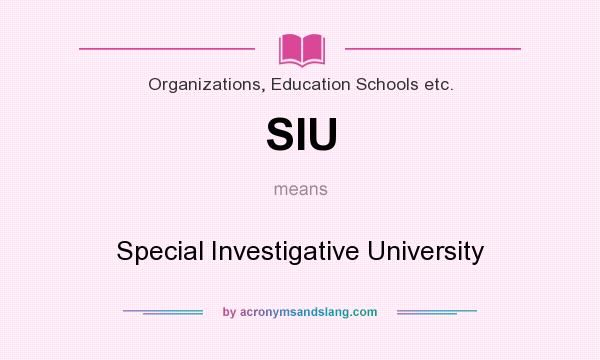 What does SIU mean? It stands for Special Investigative University