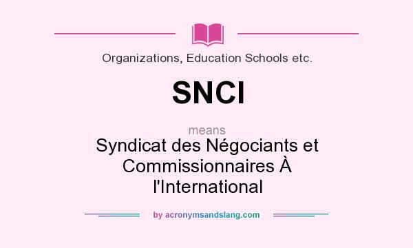 What does SNCI mean? It stands for Syndicat des Négociants et Commissionnaires À l`International