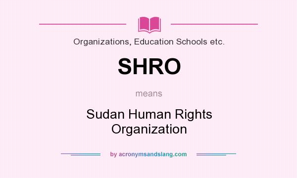 What does SHRO mean? It stands for Sudan Human Rights Organization