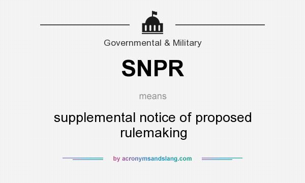 What does SNPR mean? It stands for supplemental notice of proposed rulemaking