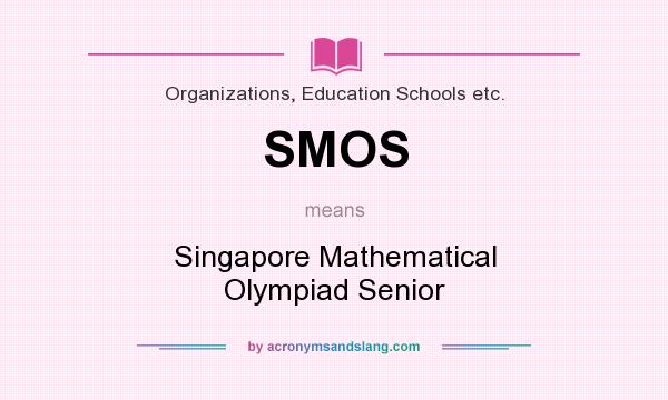 What does SMOS mean? It stands for Singapore Mathematical Olympiad Senior