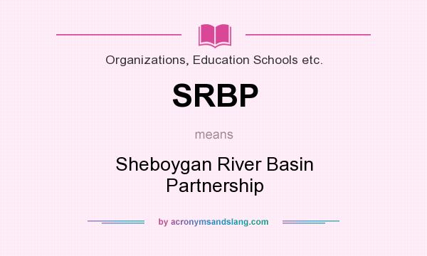 What does SRBP mean? It stands for Sheboygan River Basin Partnership