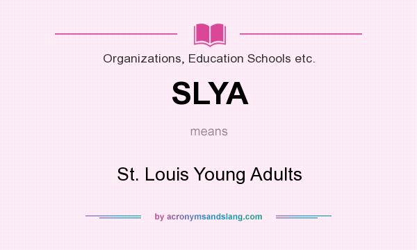 What does SLYA mean? It stands for St. Louis Young Adults