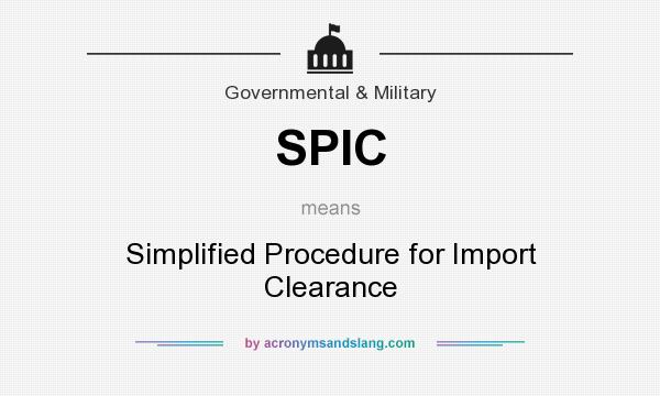 What does SPIC mean? It stands for Simplified Procedure for Import Clearance