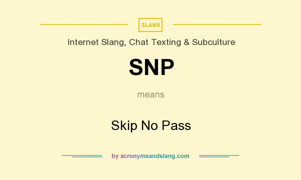 What does SNP mean? It stands for Skip No Pass