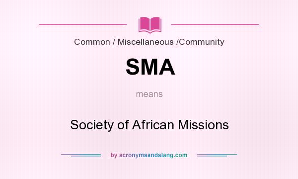 What does SMA mean? It stands for Society of African Missions