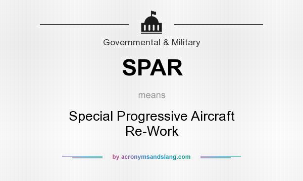 What does SPAR mean? It stands for Special Progressive Aircraft Re-Work