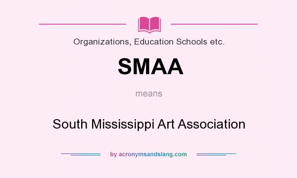 What does SMAA mean? It stands for South Mississippi Art Association