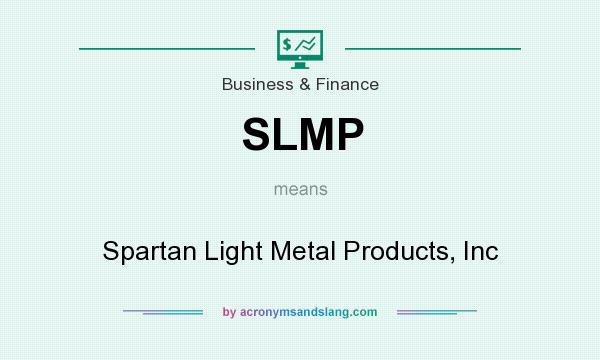 What does SLMP mean? It stands for Spartan Light Metal Products, Inc