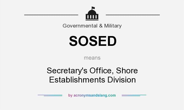 What does SOSED mean? It stands for Secretary`s Office, Shore Establishments Division