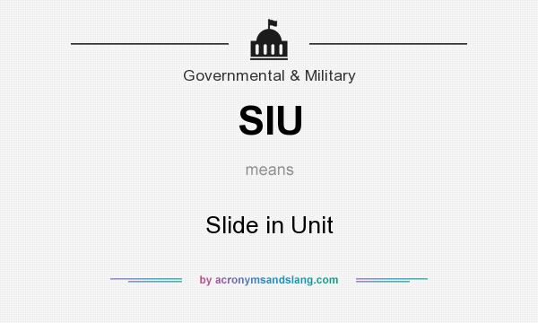 What does SIU mean? It stands for Slide in Unit