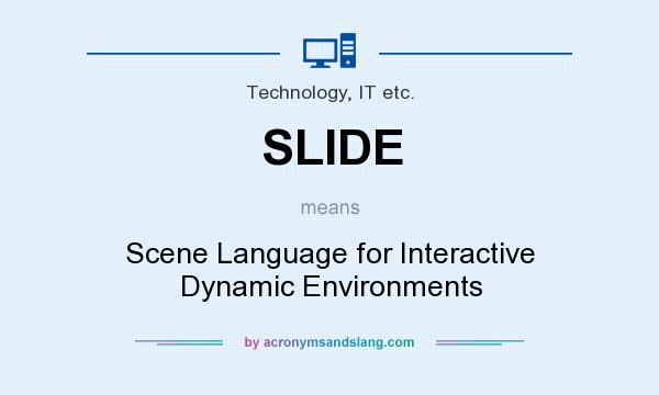 What does SLIDE mean? It stands for Scene Language for Interactive Dynamic Environments