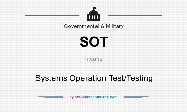 What does SOT mean? It stands for Systems Operation Test/Testing