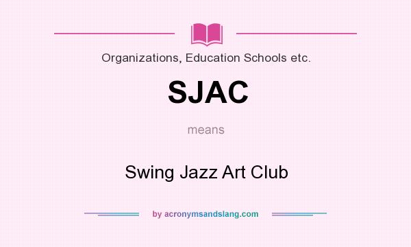 What does SJAC mean? It stands for Swing Jazz Art Club