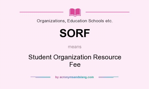 What does SORF mean? It stands for Student Organization Resource Fee