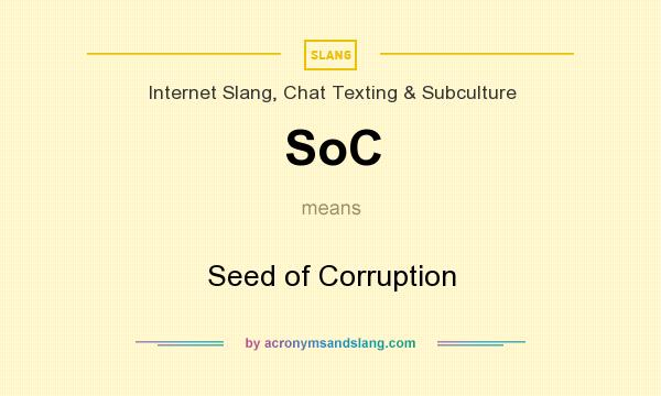 What does SoC mean? It stands for Seed of Corruption