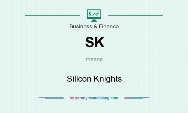 What does SK mean? It stands for Silicon Knights