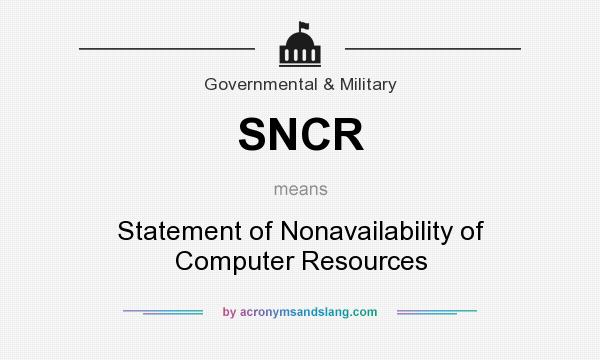 What does SNCR mean? It stands for Statement of Nonavailability of Computer Resources