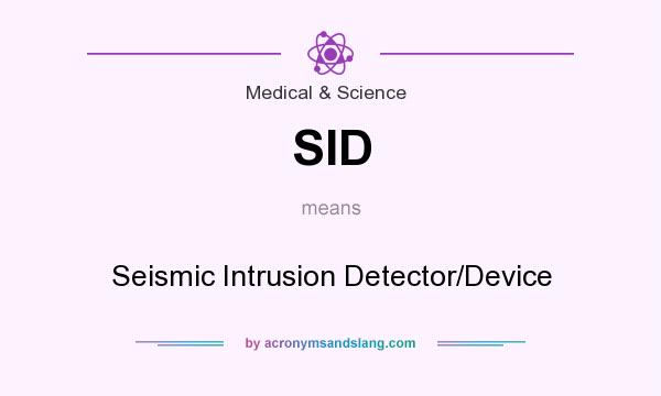 What does SID mean? It stands for Seismic Intrusion Detector/Device