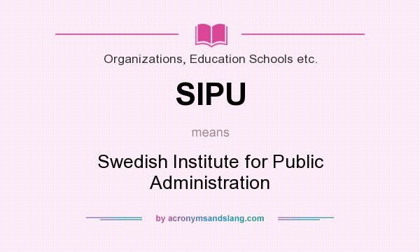 What does SIPU mean? It stands for Swedish Institute for Public Administration