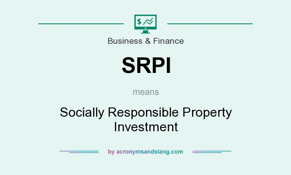 What does SRPI mean? It stands for Socially Responsible Property Investment
